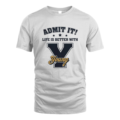 Life Is Better With Your Name Shirt YOUNG M1-17