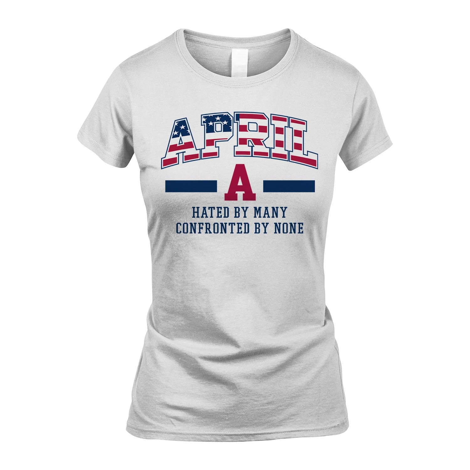 Hated By Many Confronted By None America Shirt APRIL M1-10