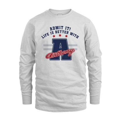 Admit It Life Is Better With Your Name Custom Shirt ANTHONY M1-20
