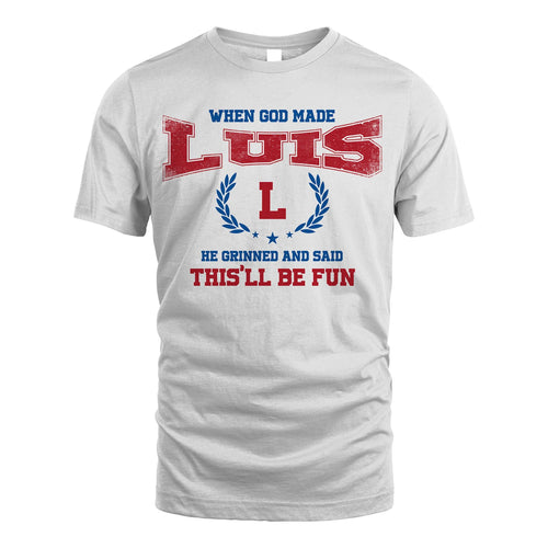 When God Made He Grinned And Said This'll Be Fun Shirt LUIS M1-12