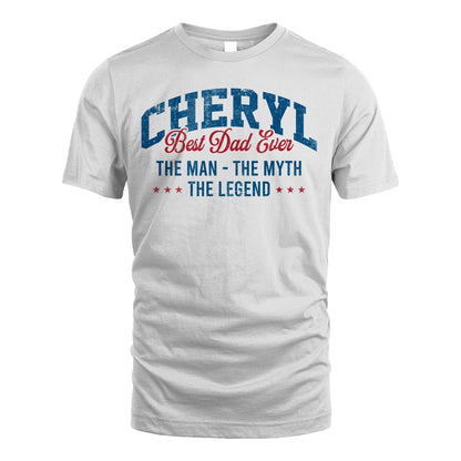Best Dad Ever The Man The Myth The Legend CHERYL M1-7