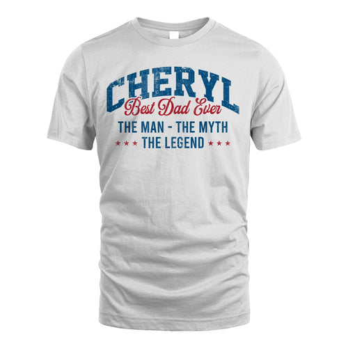 Best Dad Ever The Man The Myth The Legend CHERYL M1-7