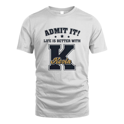 Life Is Better With Your Name Shirt KEVIN M1-17