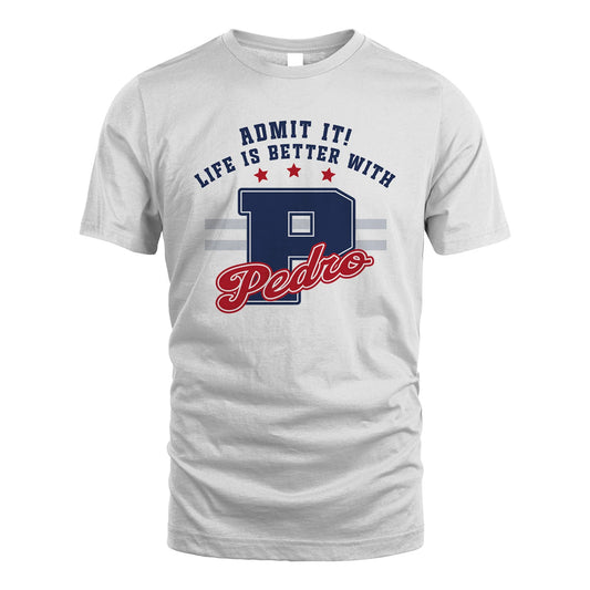 Admit It Life Is Better With Your Name Custom Shirt PEDRO M1-20