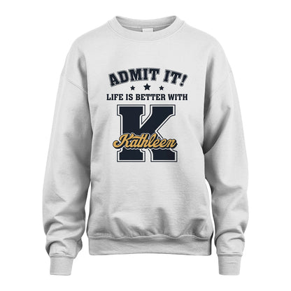 Life Is Better With Your Name Shirt KATHLEEN M1-17