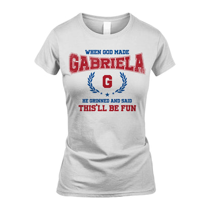 When God Made He Grinned And Said This'll Be Fun Shirt GABRIELA M1-12