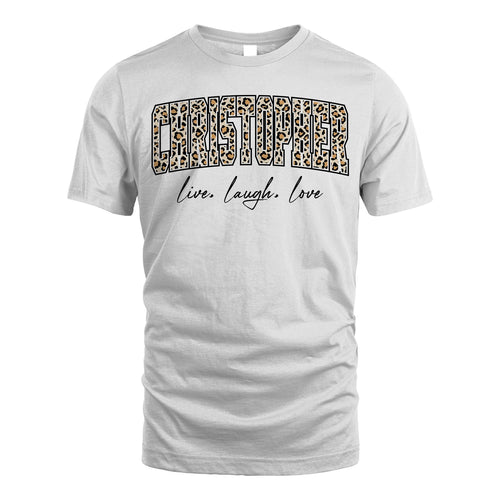 Live Laugh Love Custom Name With Leopard Pattern Shirt CHRISTOPHER M1-13