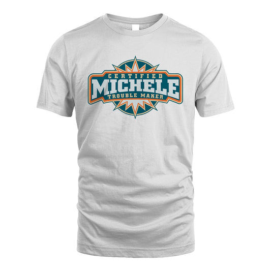 Certified Your Name Trouble Maker Shirt MICHELE M1-36