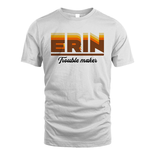 Your Name Trouble Maker Funny Shirt ERIN M1-34