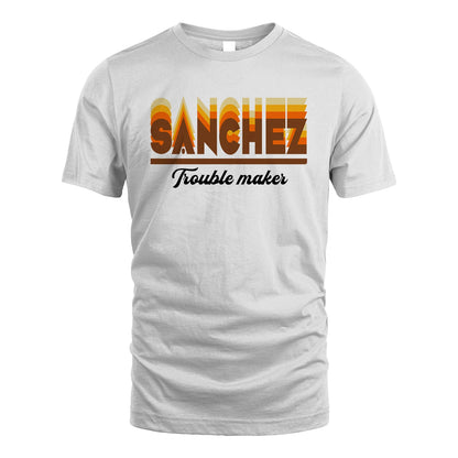 Your Name Trouble Maker Funny Shirt SANCHEZ M1-34