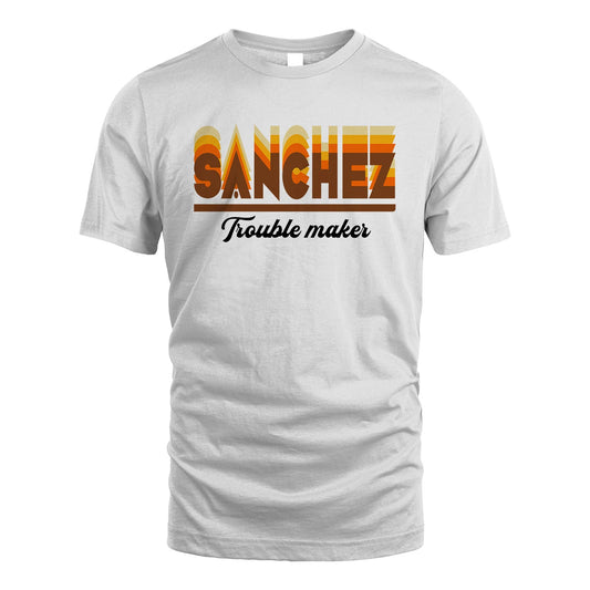 Your Name Trouble Maker Funny Shirt SANCHEZ M1-34