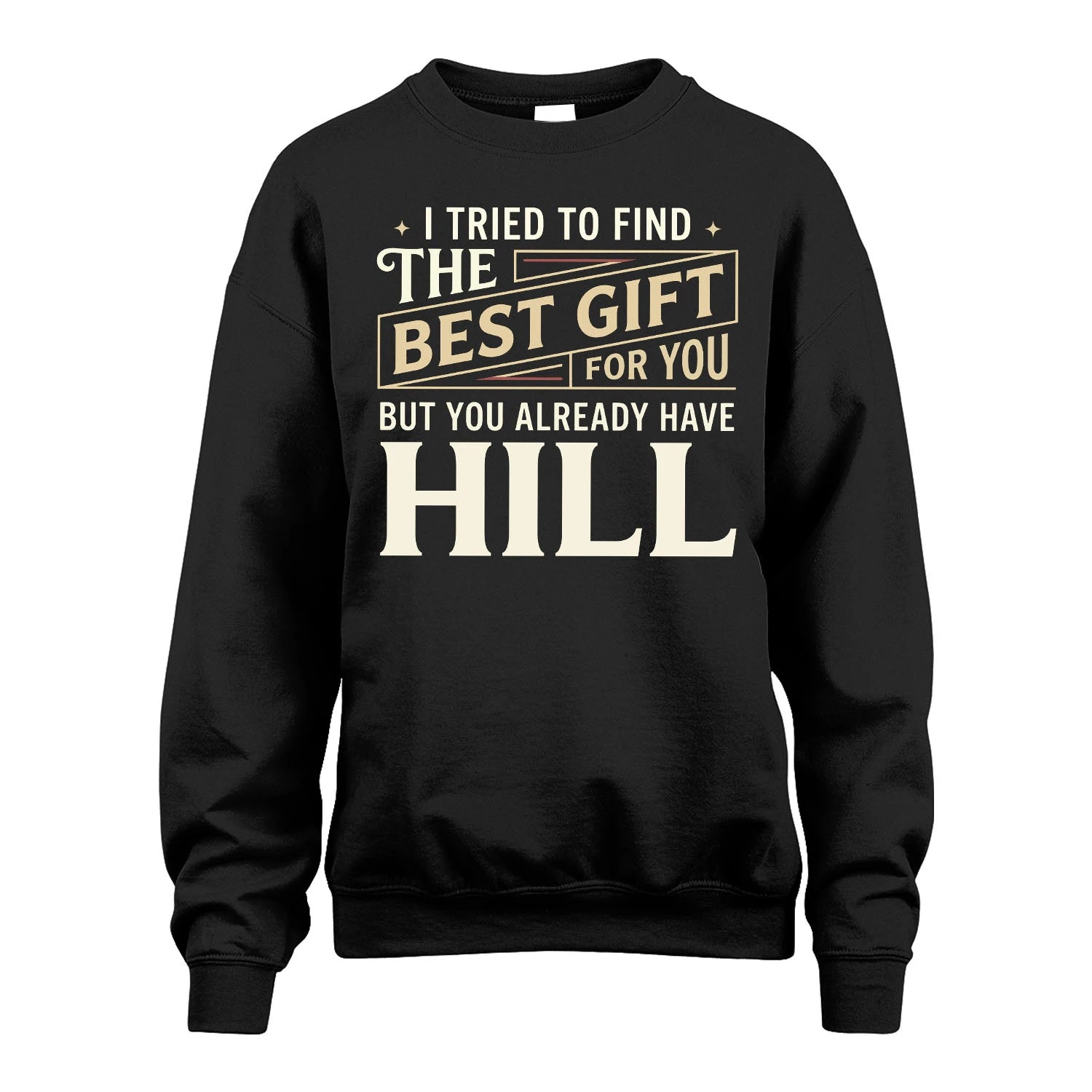 I Tried To Find The Best Gift For You Shirt HILL M1-3