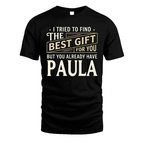 I Tried To Find The Best Gift For You Shirt PAULA M1-3