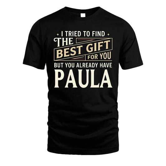 I Tried To Find The Best Gift For You Shirt PAULA M1-3