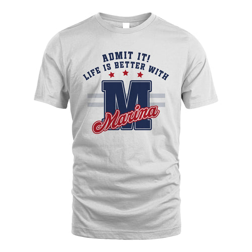 Admit It Life Is Better With Your Name Custom Shirt MARINA M1-20