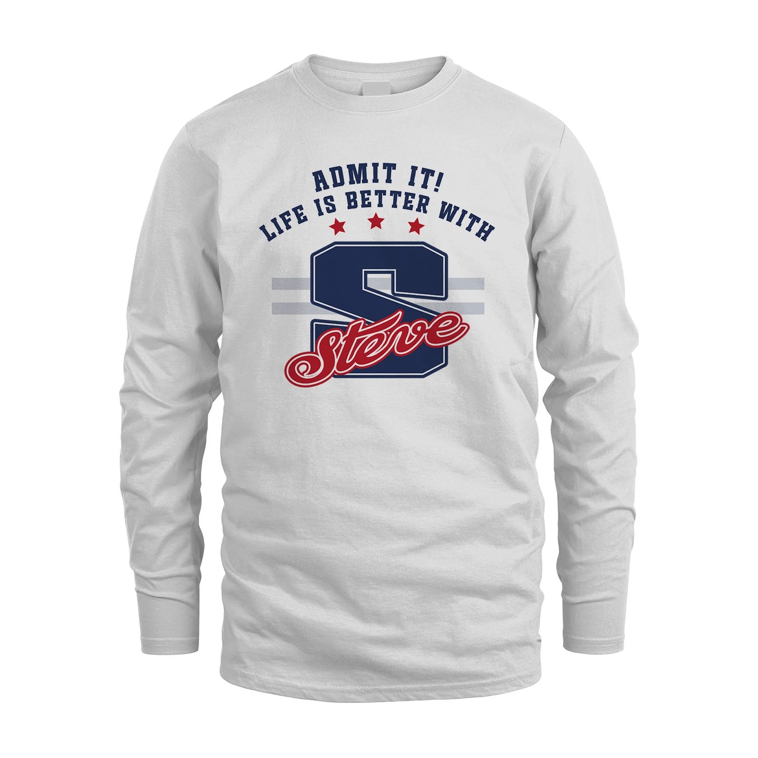 Admit It Life Is Better With Your Name Custom Shirt STEVE M1-20