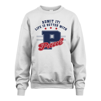 Admit It Life Is Better With Your Name Custom Shirt PAUL M1-20