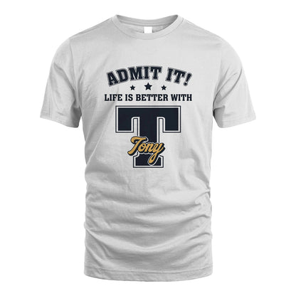Life Is Better With Your Name Shirt TONY M1-17