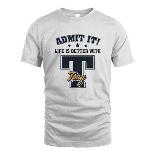 Life Is Better With Your Name Shirt TONY M1-17