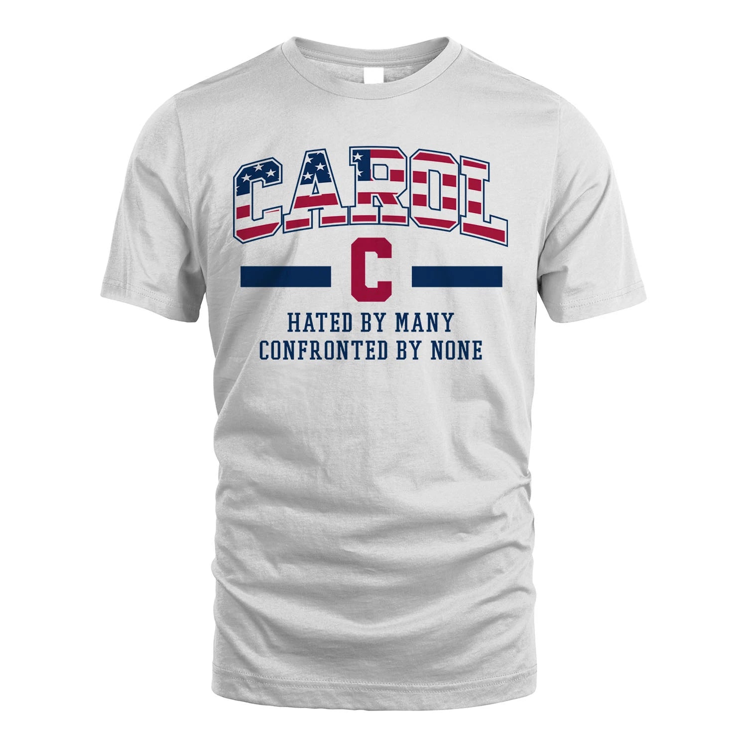 Hated By Many Confronted By None America Shirt CAROL M1-10