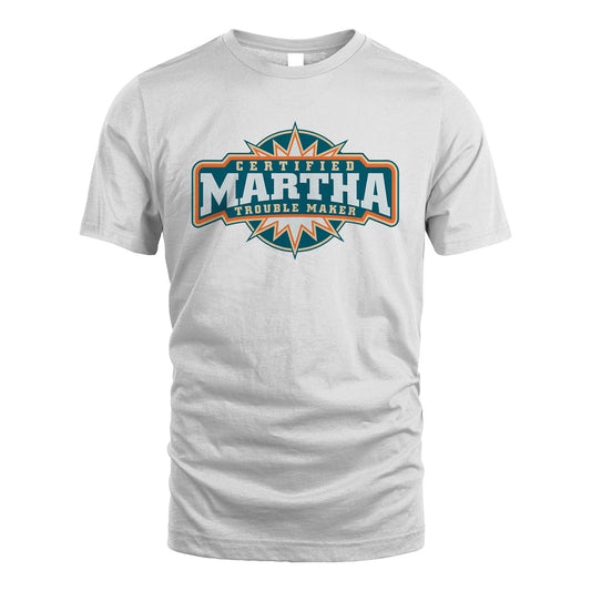 Certified Your Name Trouble Maker Shirt MARTHA M1-36