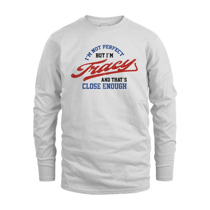 I'm Not Perfect But I'm Your Name And That's Close Enough Shirt TRACY M1-27