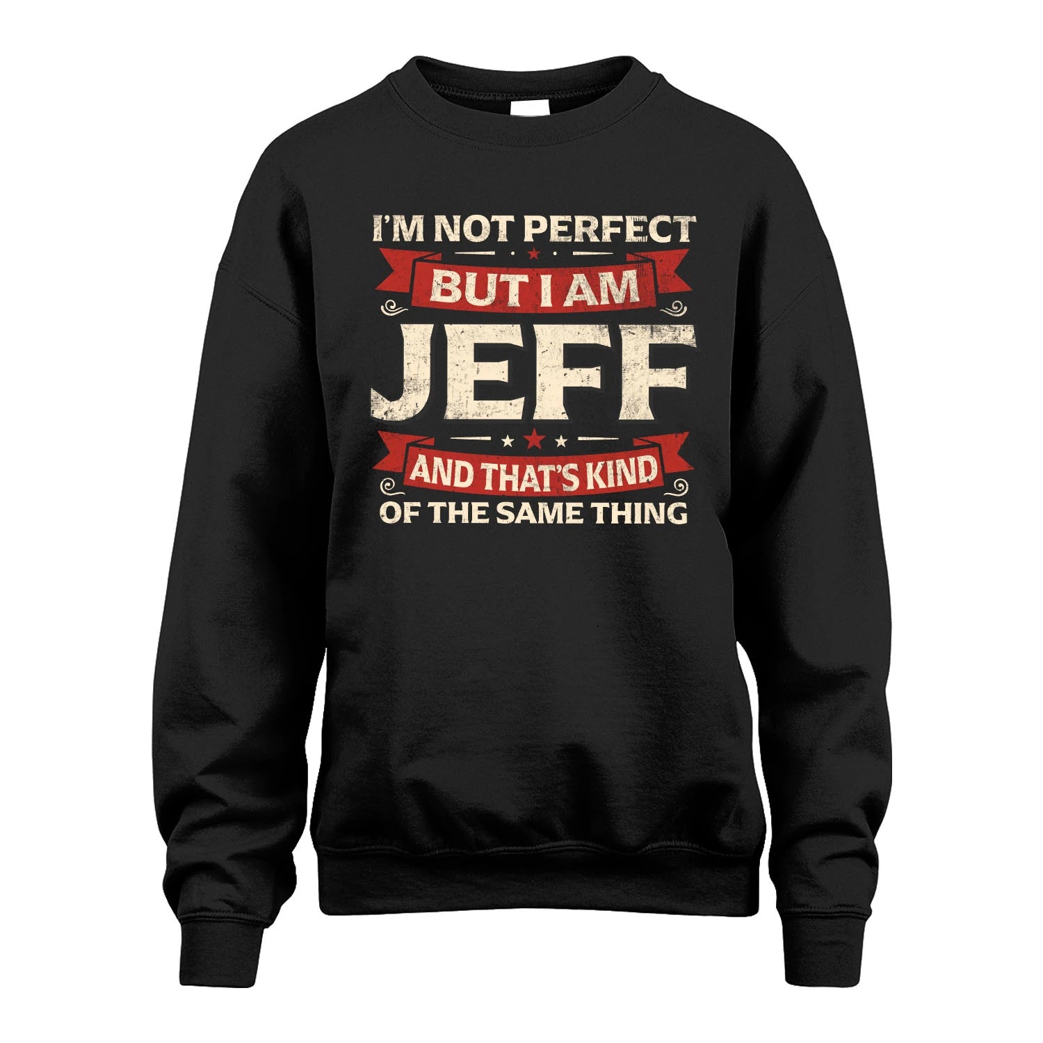 JEFF 13K1-566 I'm Not Perfect But I Am...