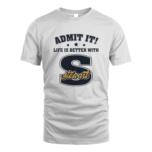 Life Is Better With Your Name Shirt STEWART M1-17
