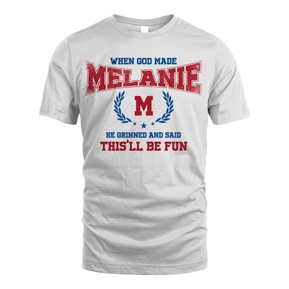 When God Made He Grinned And Said This'll Be Fun Shirt MELANIE M1-12
