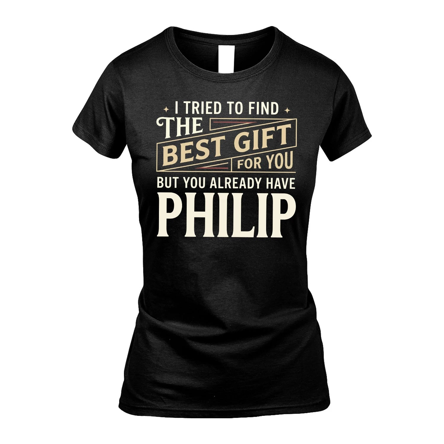 I Tried To Find The Best Gift For You Shirt PHILIP M1-3