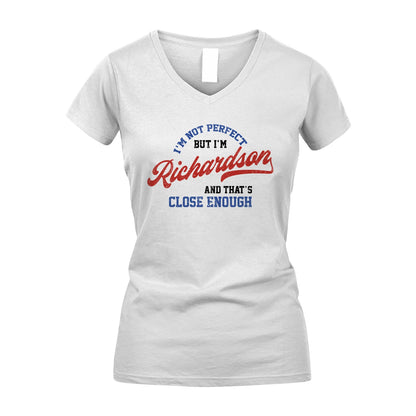 I'm Not Perfect But I'm Your Name And That's Close Enough Shirt RICHARDSON M1-27