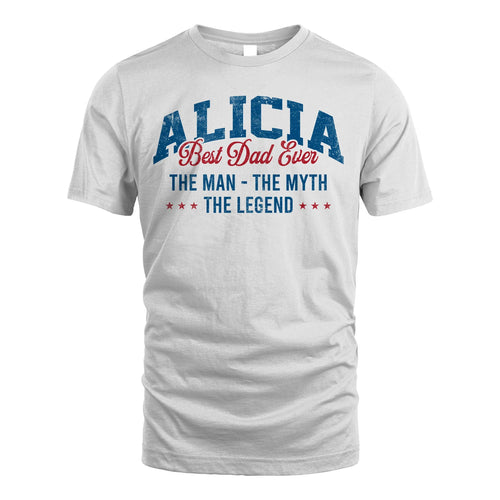 Best Dad Ever The Man The Myth The Legend ALICIA M1-7