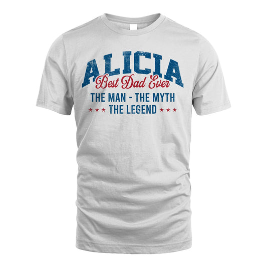 Best Dad Ever The Man The Myth The Legend ALICIA M1-7