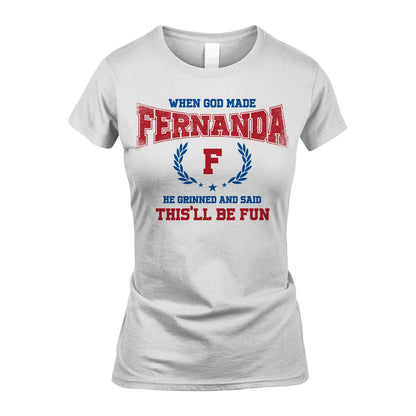 When God Made He Grinned And Said This'll Be Fun Shirt FERNANDA M1-12