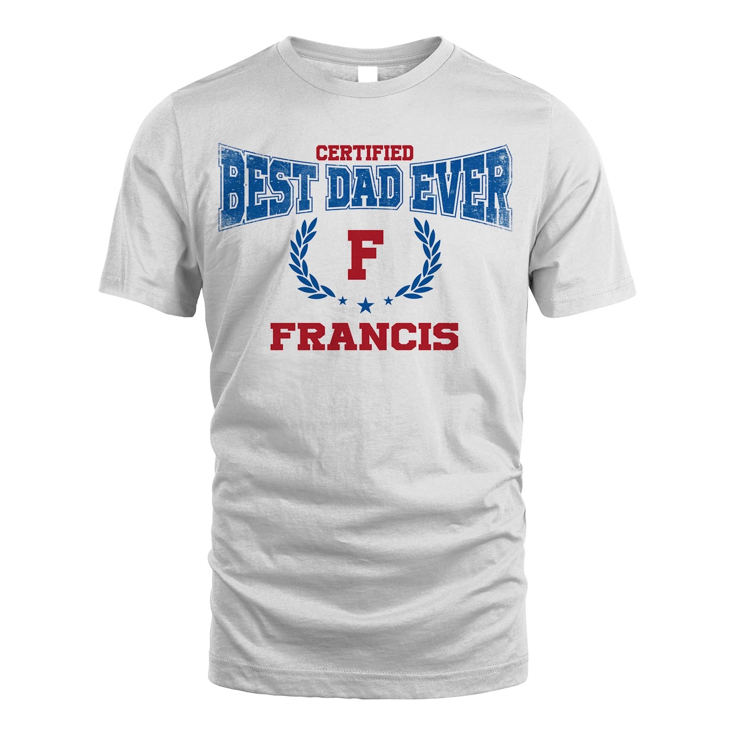 Certified Best Dad Ever Shirt FRANCIS M1-11