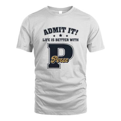 Life Is Better With Your Name Shirt PEREZ M1-17