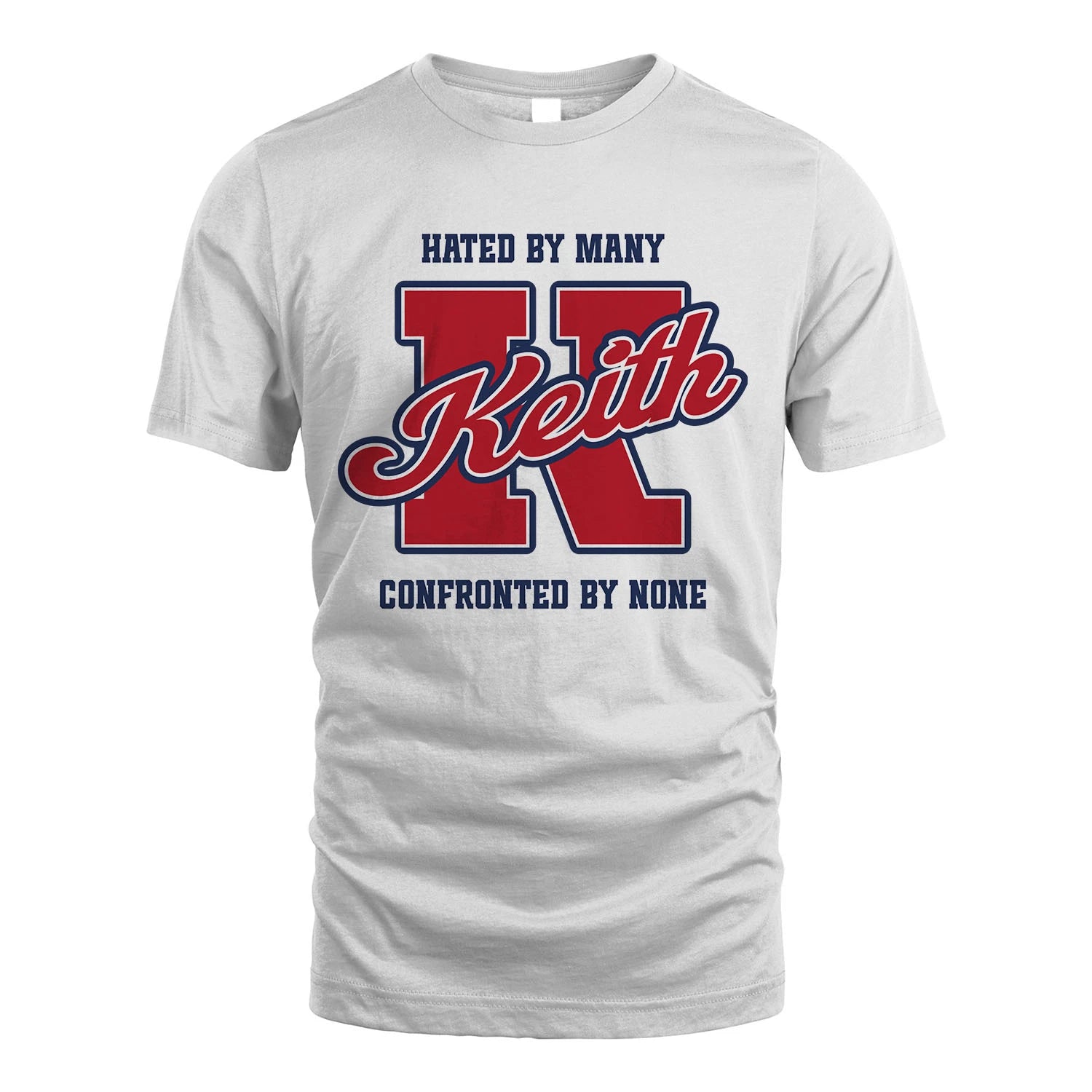 Hated By Many Confronted By None Personalized Name Shirt KEITH M1-8