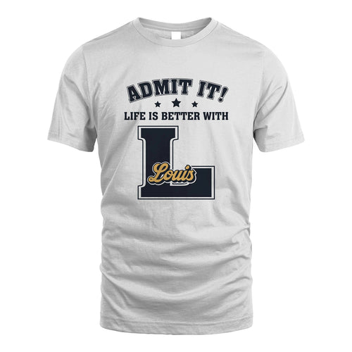 Life Is Better With Your Name Shirt LOUIS M1-17