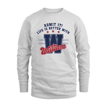 Admit It Life Is Better With Your Name Custom Shirt WILLIAM M1-20
