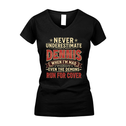Never Underestimate When I'm Mad Shirt DENNIS M1-4