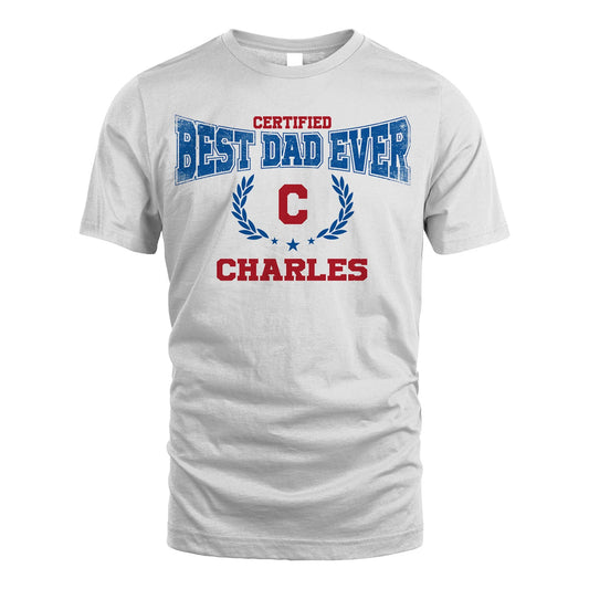 Certified Best Dad Ever Shirt CHARLES M1-11