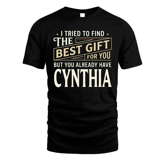I Tried To Find The Best Gift For You Shirt CYNTHIA M1-3
