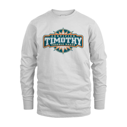 Certified Your Name Trouble Maker Shirt TIMOTHY M1-36