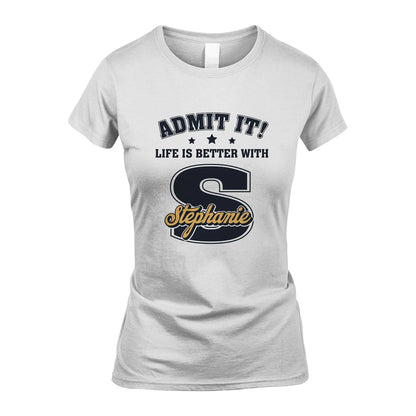 Life Is Better With Your Name Shirt STEPHANIE M1-17