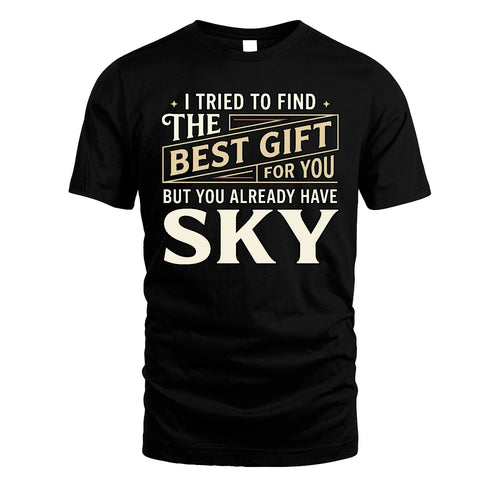 I Tried To Find The Best Gift For You Shirt SKY M1-3