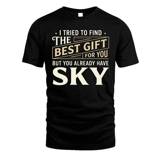 I Tried To Find The Best Gift For You Shirt SKY M1-3