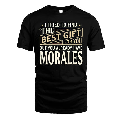 I Tried To Find The Best Gift For You Shirt MORALES M1-3