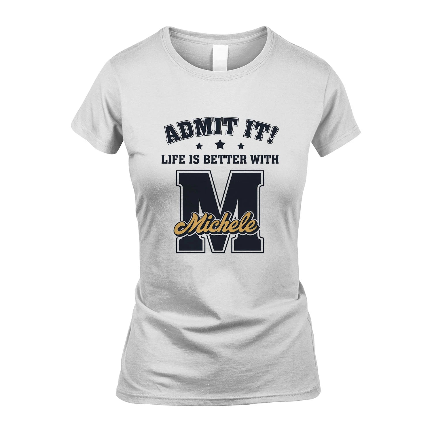 Life Is Better With Your Name Shirt MICHELE M1-17