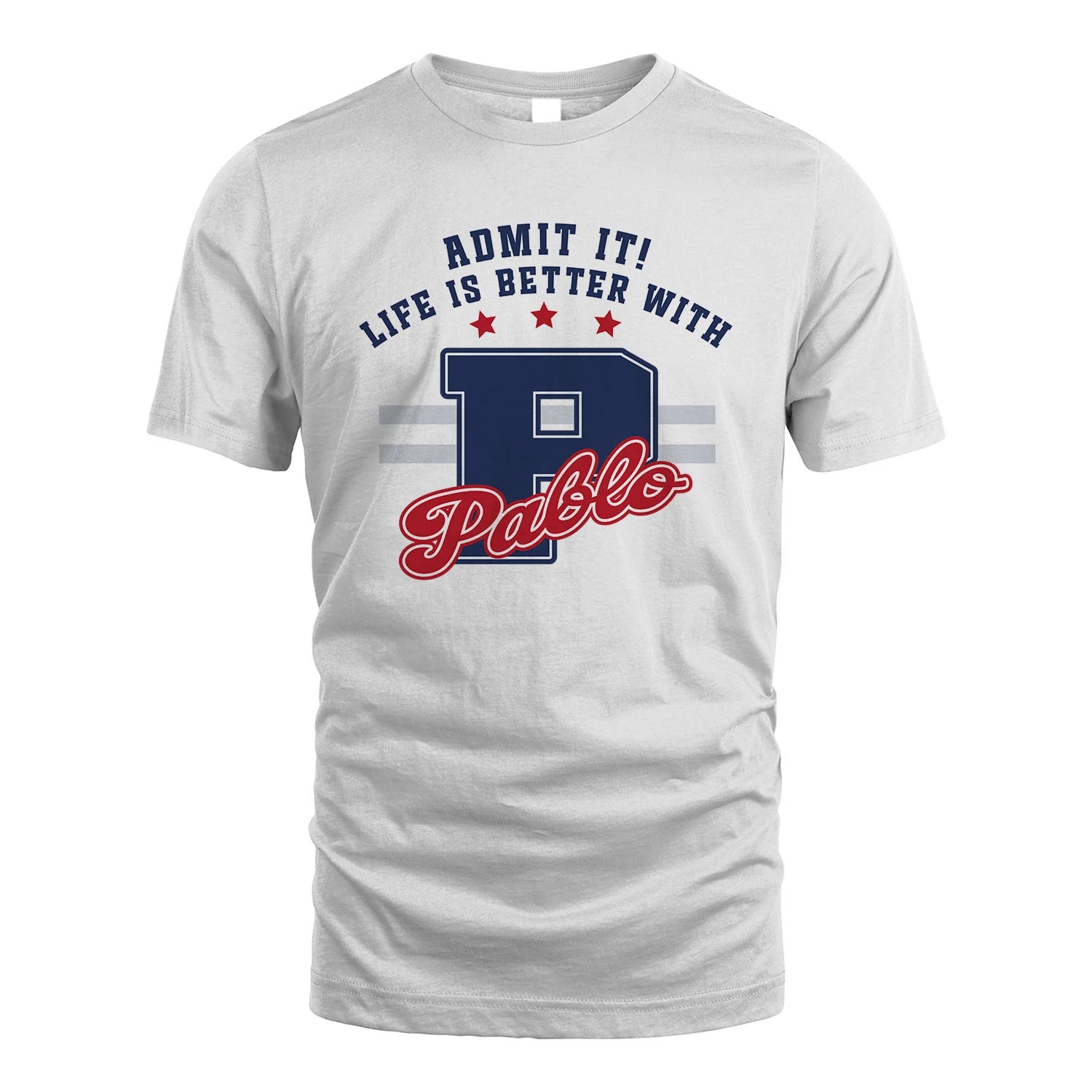 Admit It Life Is Better With Your Name Custom Shirt PABLO M1-20