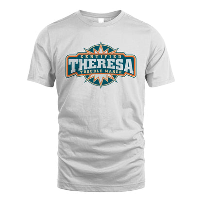 Certified Your Name Trouble Maker Shirt THERESA M1-36